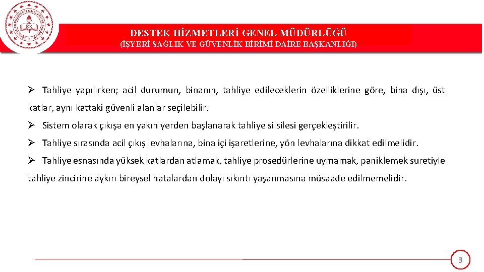 DESTEK HİZMETLERİ GENEL MÜDÜRLÜĞÜ (İŞYERİ SAĞLIK VE GÜVENLİK BİRİMİ DAİRE BAŞKANLIĞI) Ø Tahliye yapılırken;