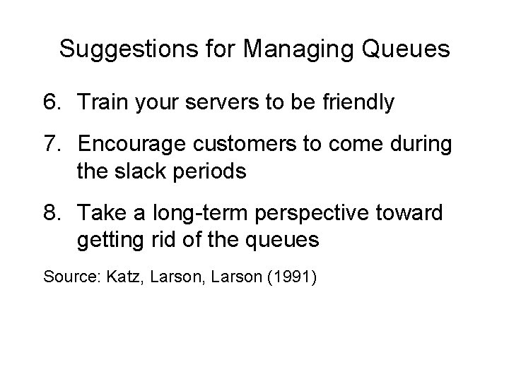 Suggestions for Managing Queues 6. Train your servers to be friendly 7. Encourage customers