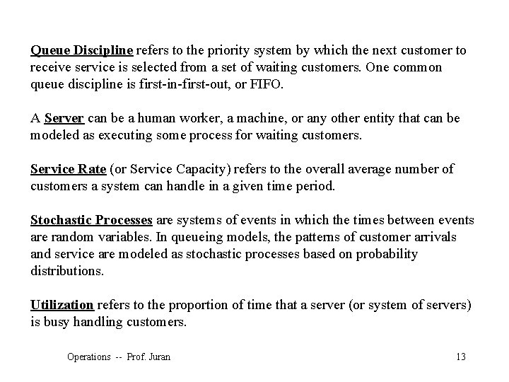 Queue Discipline refers to the priority system by which the next customer to receive