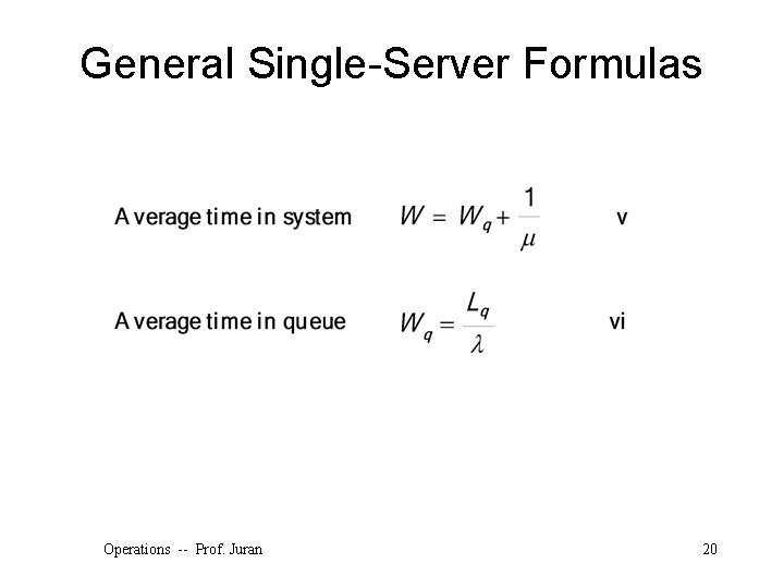General Single-Server Formulas Operations -- Prof. Juran 20 