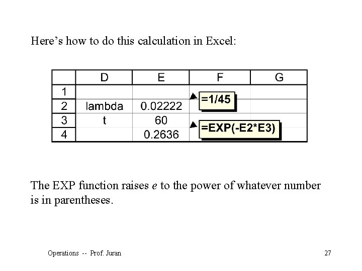 Here’s how to do this calculation in Excel: The EXP function raises e to
