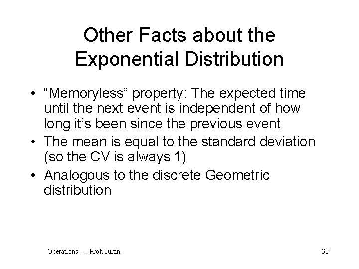 Other Facts about the Exponential Distribution • “Memoryless” property: The expected time until the