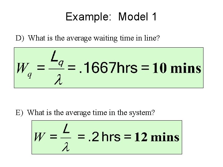 Example: Model 1 D) What is the average waiting time in line? E) What