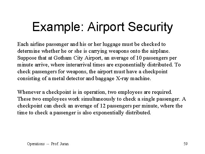 Example: Airport Security Each airline passenger and his or her luggage must be checked
