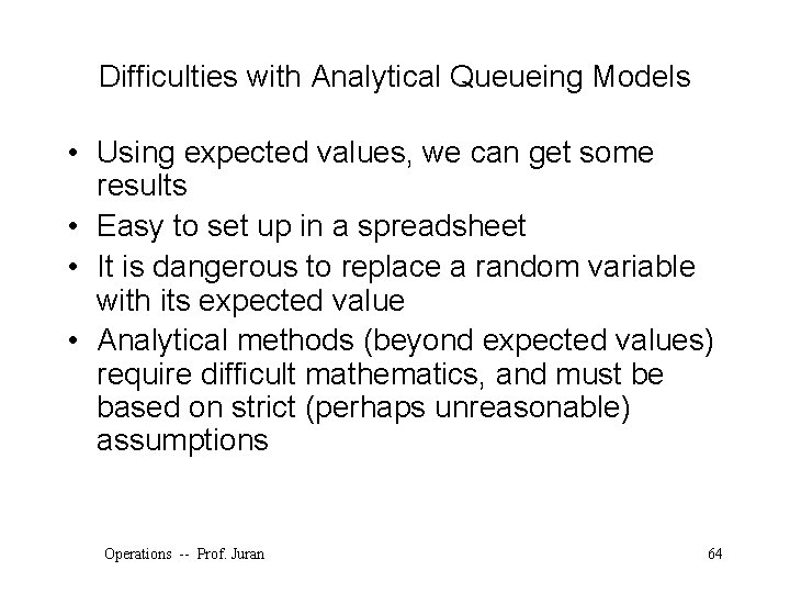 Difficulties with Analytical Queueing Models • Using expected values, we can get some results