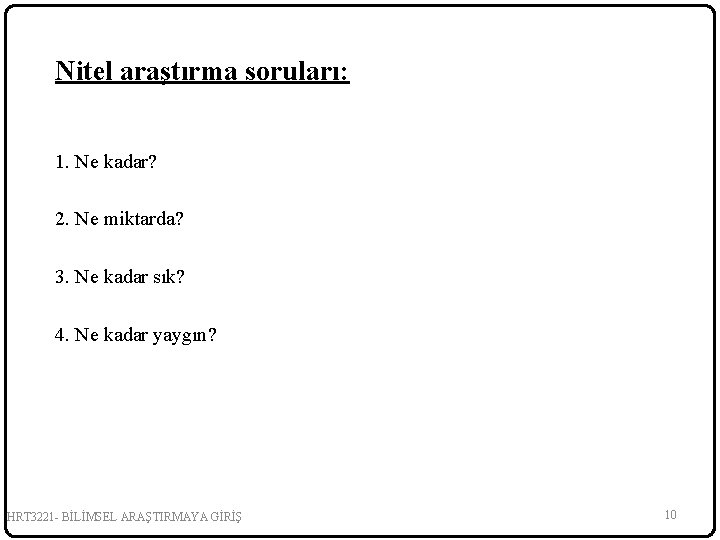 Nitel araştırma soruları: 1. Ne kadar? 2. Ne miktarda? 3. Ne kadar sık? 4.