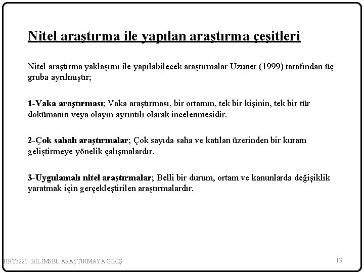 Nitel araştırma ile yapılan araştırma çeşitleri Nitel araştırma yaklaşımı ile yapılabilecek araştırmalar Uzuner (1999)