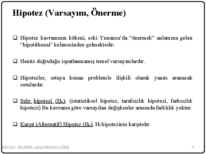 Hipotez (Varsayım, Önerme) q Hipotez kavramının kökeni, eski Yunanca’da “önermek” anlamına gelen “hipotithenai” kelimesinden