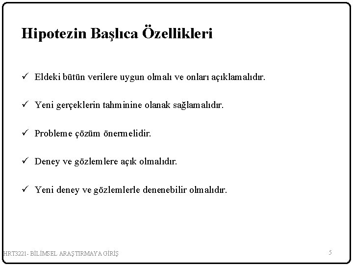 Hipotezin Başlıca Özellikleri ü Eldeki bütün verilere uygun olmalı ve onları açıklamalıdır. ü Yeni