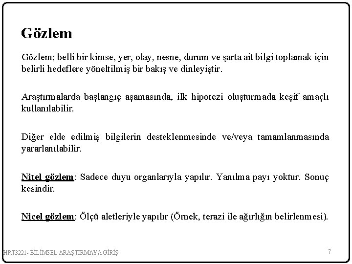 Gözlem; belli bir kimse, yer, olay, nesne, durum ve şarta ait bilgi toplamak için