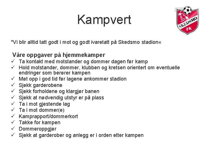 Kampvert "Vi blir alltid tatt godt i mot og godt ivaretatt på Skedsmo stadion