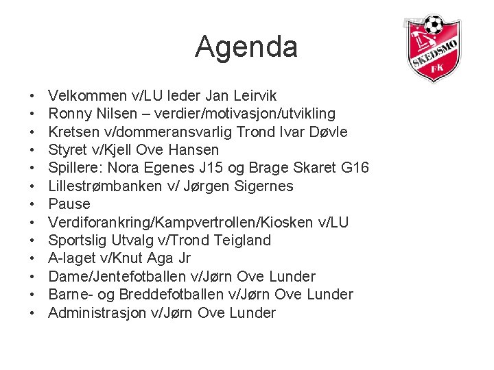 Agenda • • • • Velkommen v/LU leder Jan Leirvik Ronny Nilsen – verdier/motivasjon/utvikling