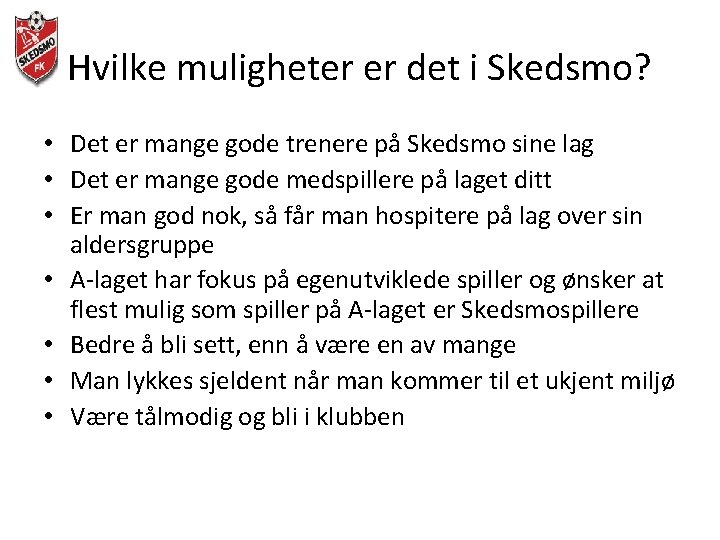 Hvilke muligheter er det i Skedsmo? • Det er mange gode trenere på Skedsmo