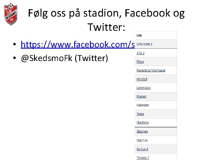 Følg oss på stadion, Facebook og Twitter: • https: //www. facebook. com/skedsmofk • @Skedsmo.