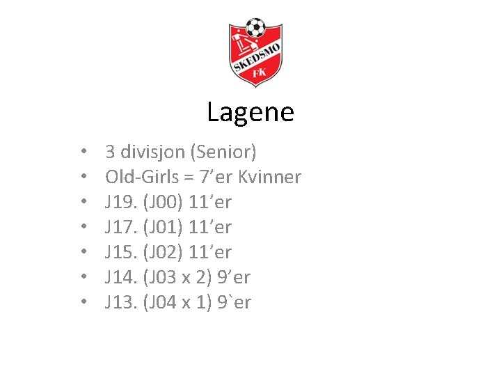 Lagene • • 3 divisjon (Senior) Old-Girls = 7’er Kvinner J 19. (J 00)