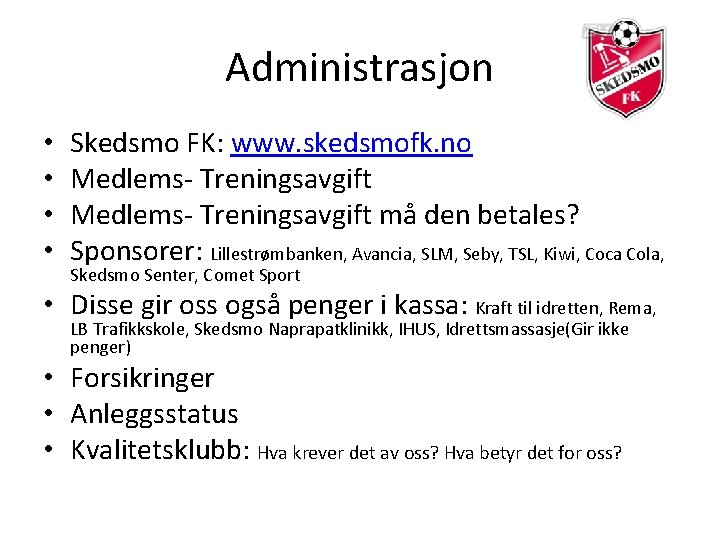 Administrasjon • • Skedsmo FK: www. skedsmofk. no Medlems- Treningsavgift må den betales? Sponsorer: