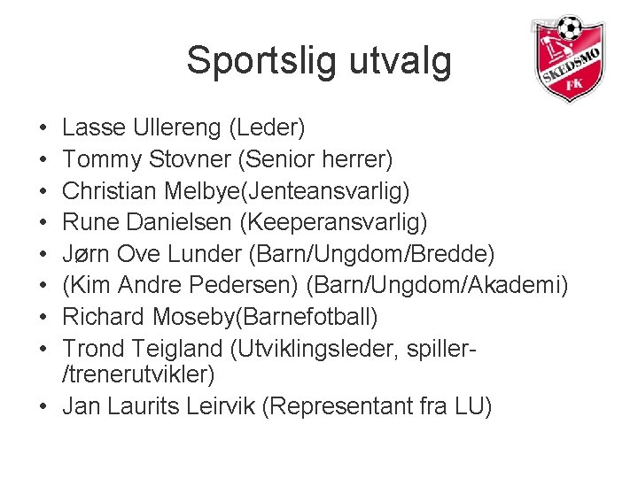 Sportslig utvalg • • Lasse Ullereng (Leder) Tommy Stovner (Senior herrer) Christian Melbye(Jenteansvarlig) Rune