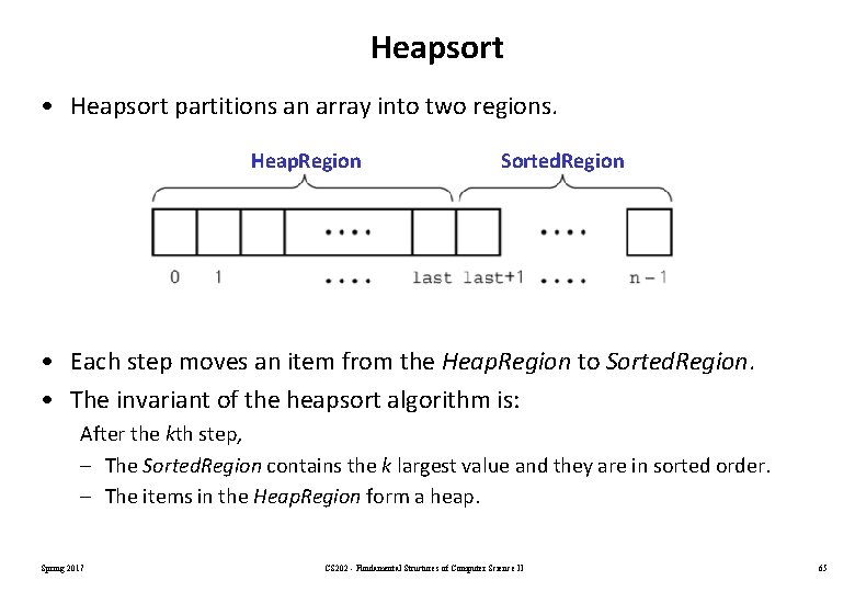 Heapsort • Heapsort partitions an array into two regions. Heap. Region Sorted. Region •