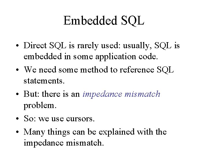 Embedded SQL • Direct SQL is rarely used: usually, SQL is embedded in some