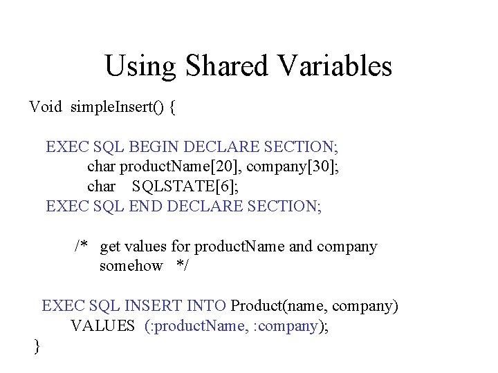 Using Shared Variables Void simple. Insert() { EXEC SQL BEGIN DECLARE SECTION; char product.