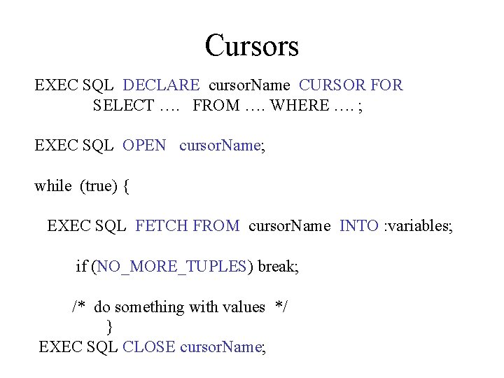 Cursors EXEC SQL DECLARE cursor. Name CURSOR FOR SELECT …. FROM …. WHERE ….