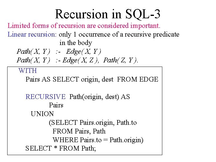 Recursion in SQL-3 Limited forms of recursion are considered important. Linear recursion: only 1