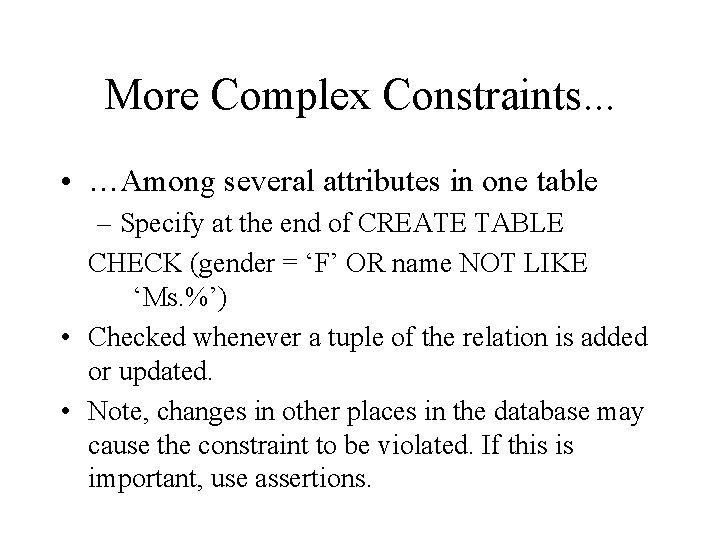 More Complex Constraints. . . • …Among several attributes in one table – Specify
