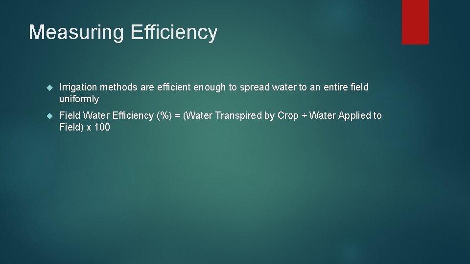 Measuring Efficiency Irrigation methods are efficient enough to spread water to an entire field