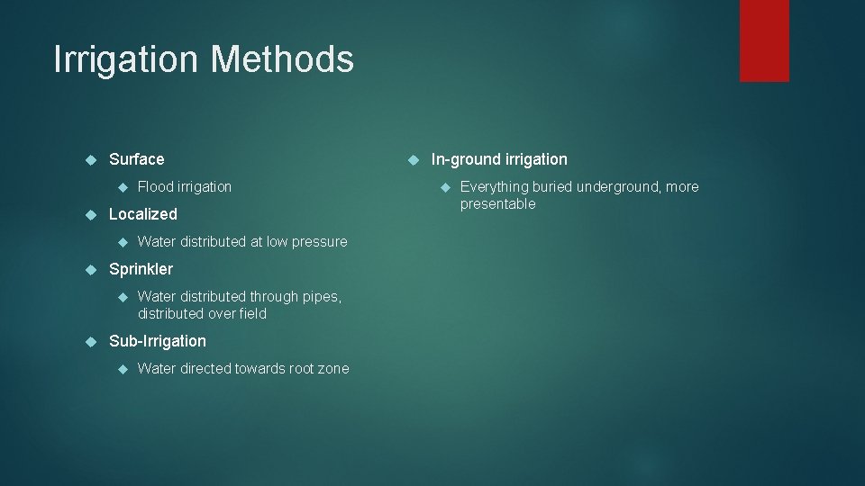 Irrigation Methods Surface Localized Water distributed at low pressure Sprinkler Flood irrigation Water distributed