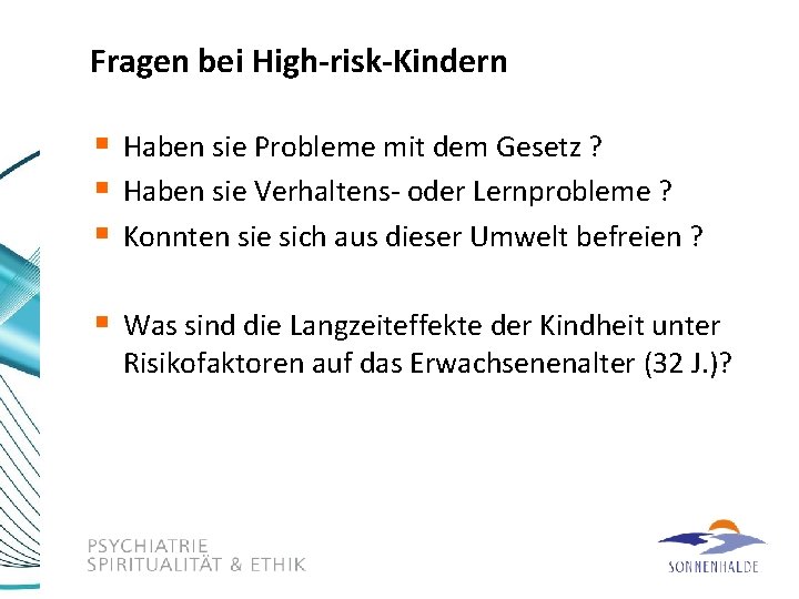 Fragen bei High-risk-Kindern § Haben sie Probleme mit dem Gesetz ? § Haben sie