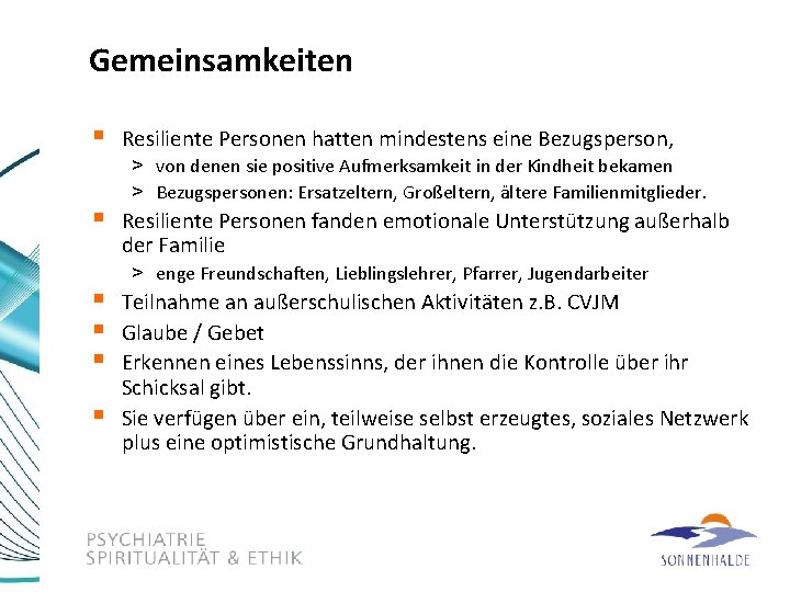 Gemeinsamkeiten § Resiliente Personen hatten mindestens eine Bezugsperson, > von denen sie positive Aufmerksamkeit