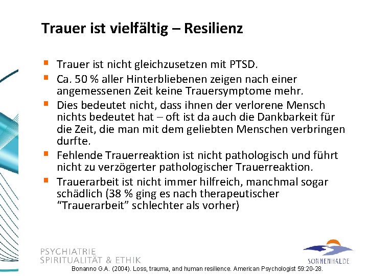 Trauer ist vielfältig – Resilienz § Trauer ist nicht gleichzusetzen mit PTSD. § Ca.