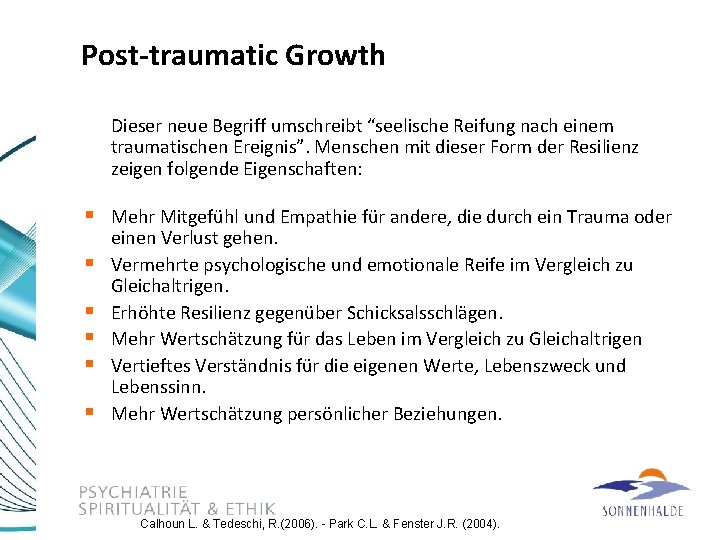 Post-traumatic Growth Dieser neue Begriff umschreibt “seelische Reifung nach einem traumatischen Ereignis”. Menschen mit