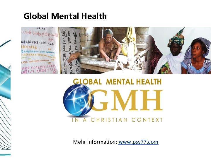 Global Mental Health Mehr Information: www. psy 77. com 