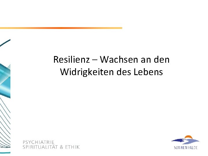 Resilienz – Wachsen an den Widrigkeiten des Lebens 