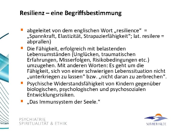 Resilienz – eine Begriffsbestimmung § abgeleitet von dem englischen Wort „resilience“ = § §