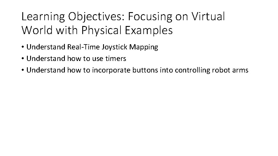 Learning Objectives: Focusing on Virtual World with Physical Examples • Understand Real-Time Joystick Mapping Learning Objectives: Focusing on Virtual World with Physical Examples • Understand Real-Time Joystick Mapping