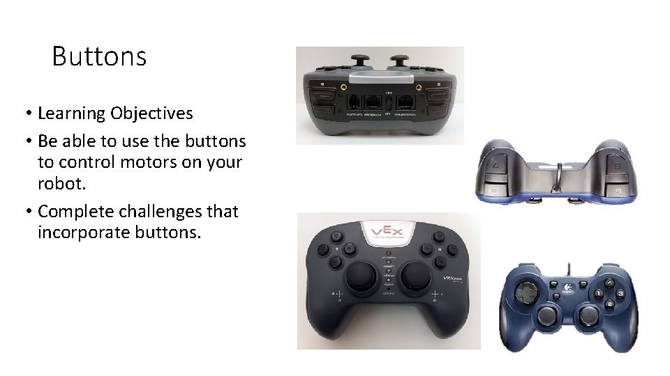 Buttons • Learning Objectives • Be able to use the buttons to control motors Buttons • Learning Objectives • Be able to use the buttons to control motors