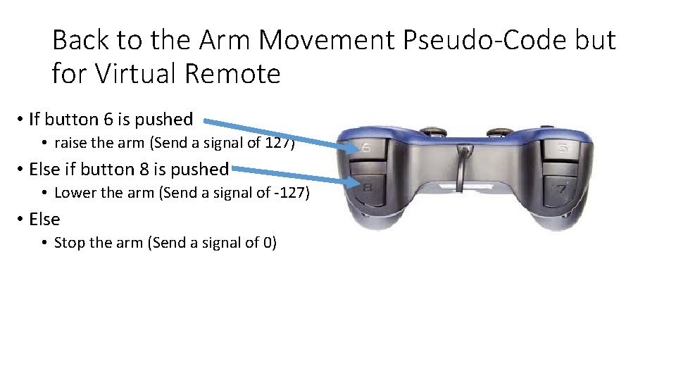 Back to the Arm Movement Pseudo-Code but for Virtual Remote • If button 6 Back to the Arm Movement Pseudo-Code but for Virtual Remote • If button 6