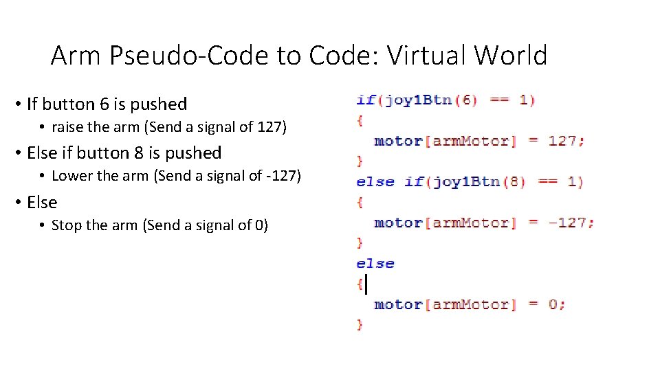 Arm Pseudo-Code to Code: Virtual World • If button 6 is pushed • raise Arm Pseudo-Code to Code: Virtual World • If button 6 is pushed • raise