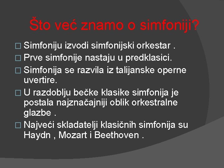 Što već znamo o simfoniji? � Simfoniju izvodi simfonijski orkestar. � Prve simfonije nastaju