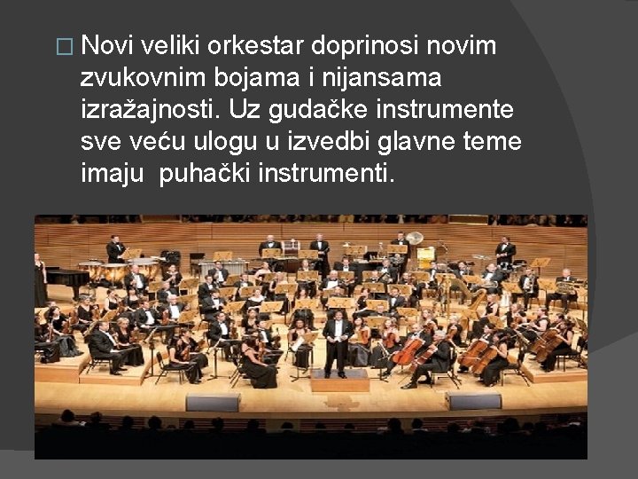 � Novi veliki orkestar doprinosi novim zvukovnim bojama i nijansama izražajnosti. Uz gudačke instrumente