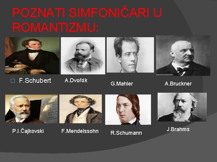 POZNATI SIMFONIČARI U ROMANTIZMU: � F. Schubert P. I. Čajkovski A. Dvořάk F. Mendelssohn