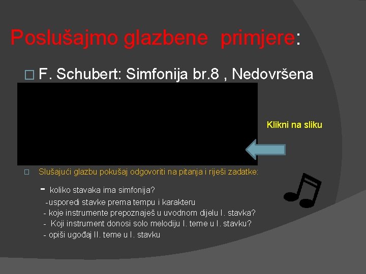 Poslušajmo glazbene primjere: � F. Schubert: Simfonija br. 8 , Nedovršena Klikni na sliku