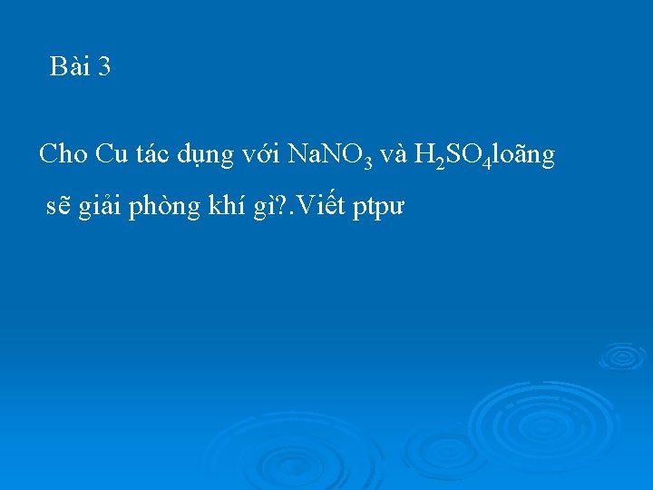 Bài 3 Cho Cu tác dụng với Na. NO 3 và H 2 SO