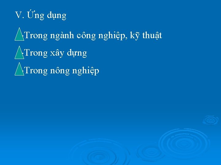 V. Ứng dụng -Trong ngành công nghiệp, kỹ thuật -Trong xây dựng -Trong nông