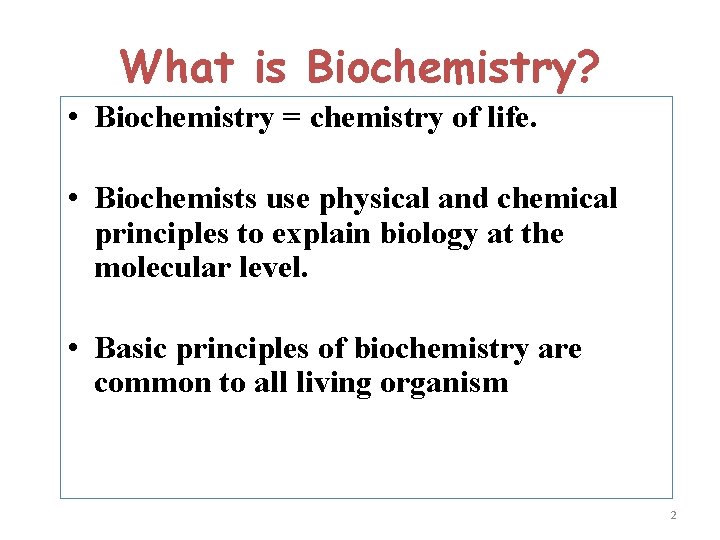 What is Biochemistry? • Biochemistry = chemistry of life. • Biochemists use physical and