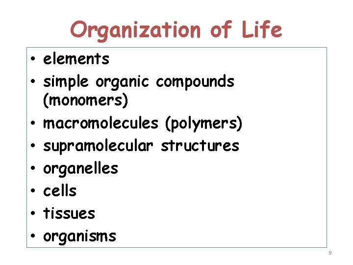 Organization of Life • elements • simple organic compounds (monomers) • macromolecules (polymers) •