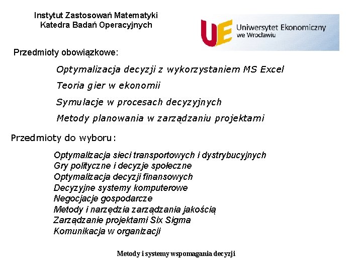 Instytut Zastosowań Matematyki Katedra Badań Operacyjnych Przedmioty obowiązkowe: Optymalizacja decyzji z wykorzystaniem MS Excel