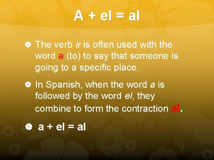 A + el = al The verb ir is often used with the word